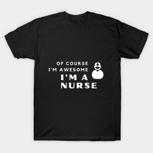 Of Course I'm Awesome, I'm A Nurse T-Shirt